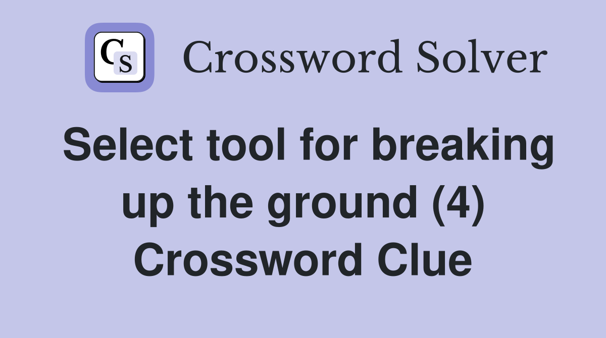 Select tool for breaking up the ground (4) Crossword Clue