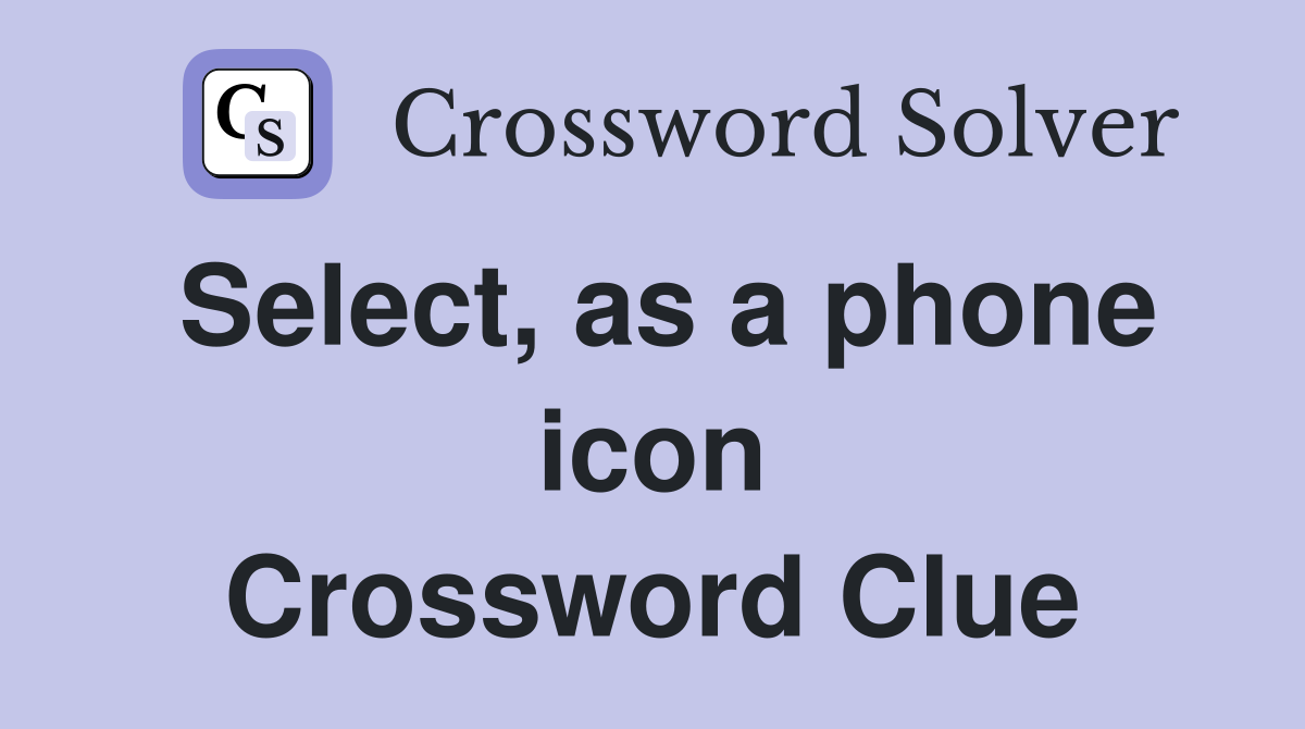 Select, as a phone icon Crossword Clue