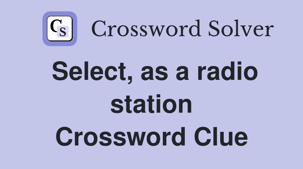 Select, as a radio station Crossword Clue