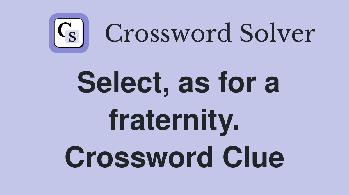 Select, as for a fraternity. Crossword Clue