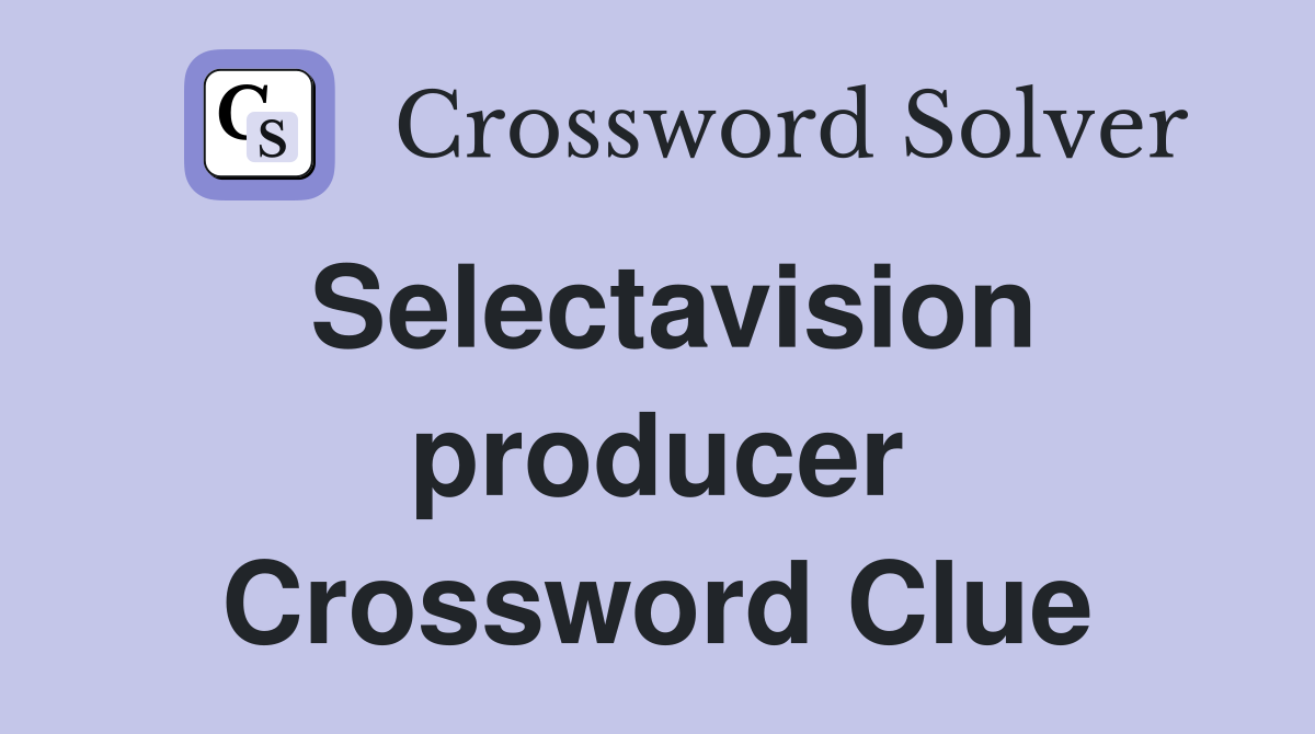 Selectavision producer Crossword Clue