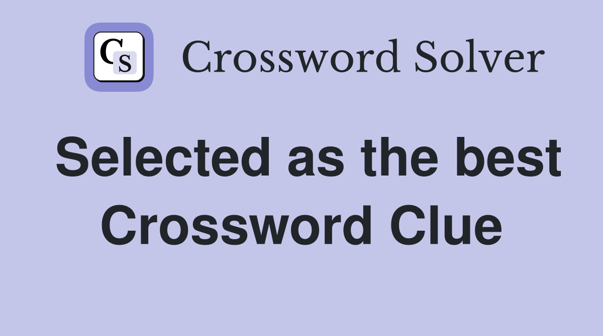 Selected as the best Crossword Clue