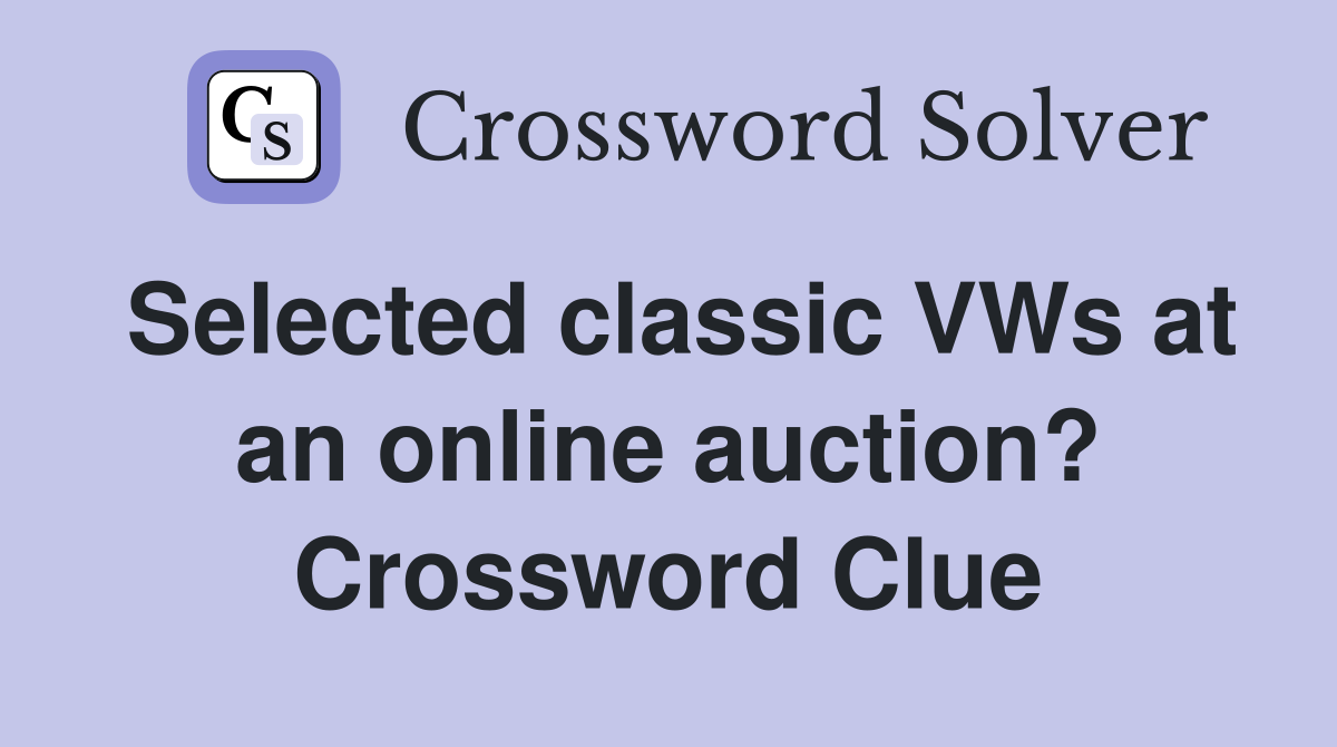 Selected classic VWs at an online auction? Crossword Clue