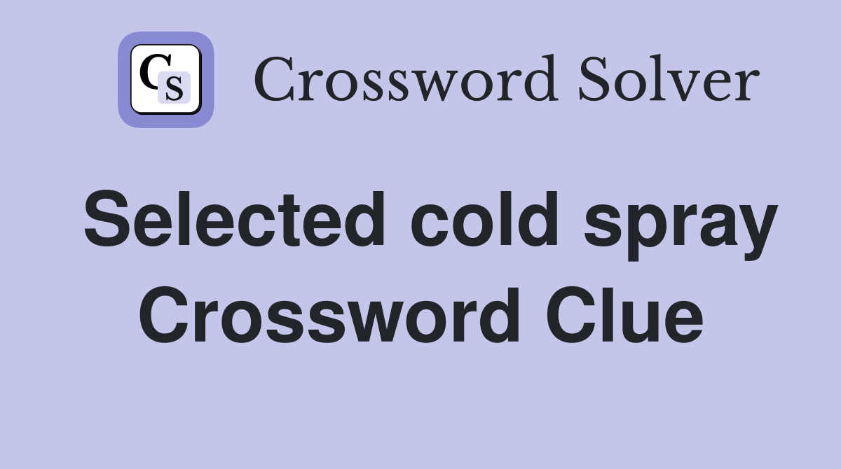 Selected cold spray Crossword Clue