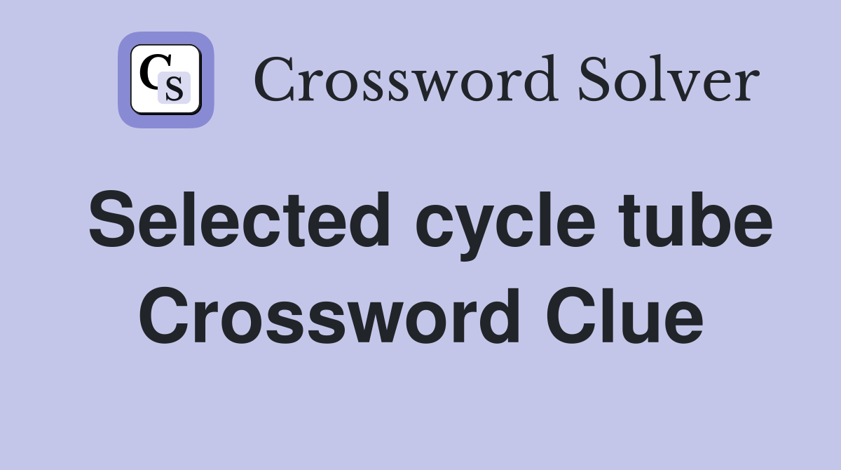 Selected cycle tube Crossword Clue