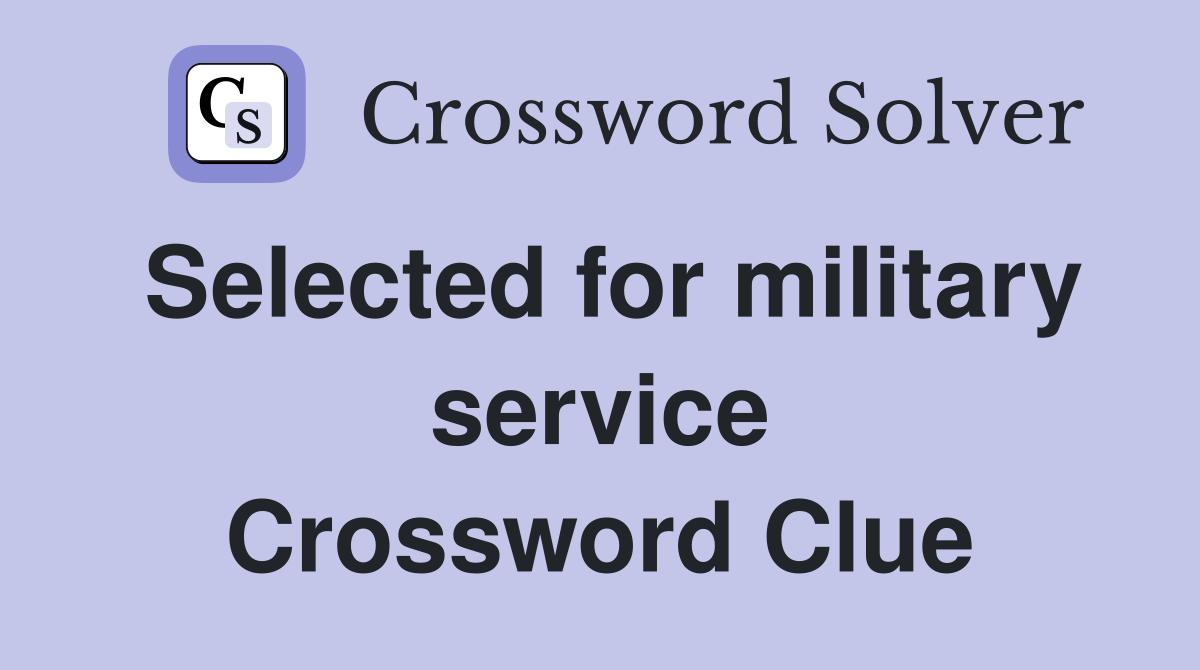 Selected for military service Crossword Clue