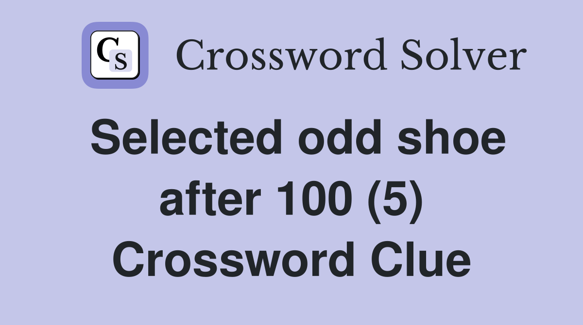 Selected odd shoe after 100 (5) Crossword Clue
