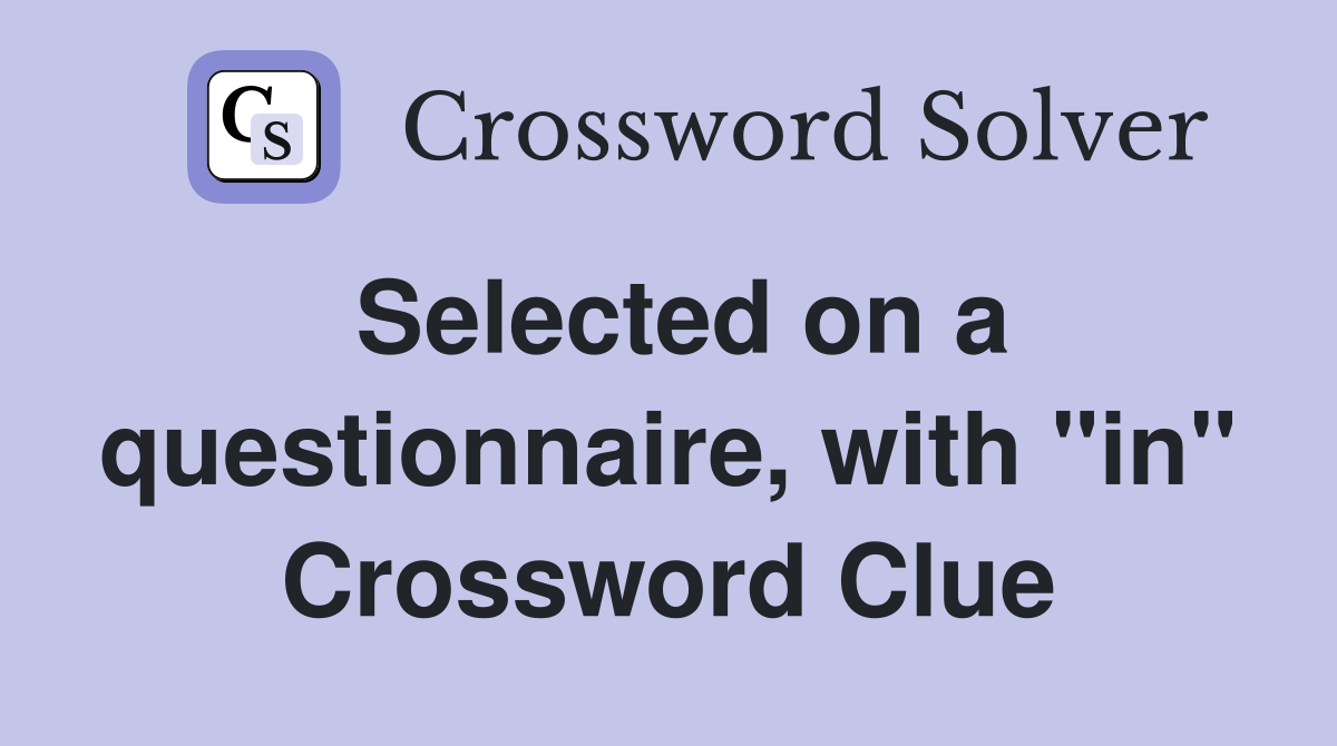 Selected on a questionnaire, with "in" Crossword Clue
