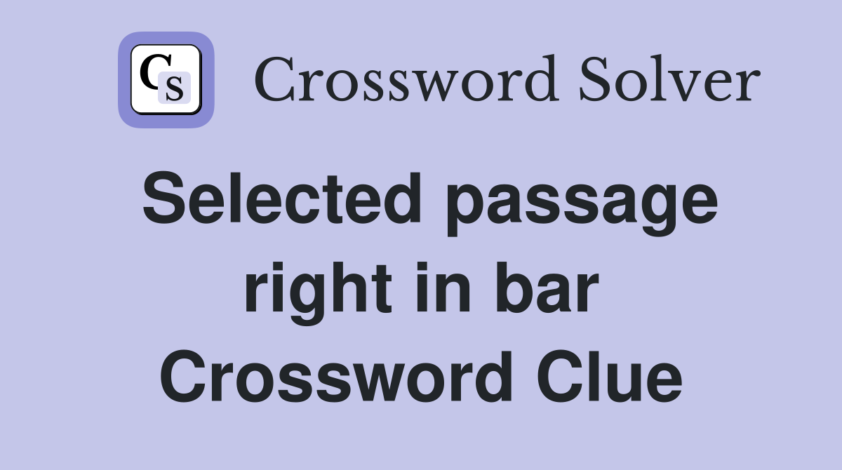 Selected passage right in bar Crossword Clue