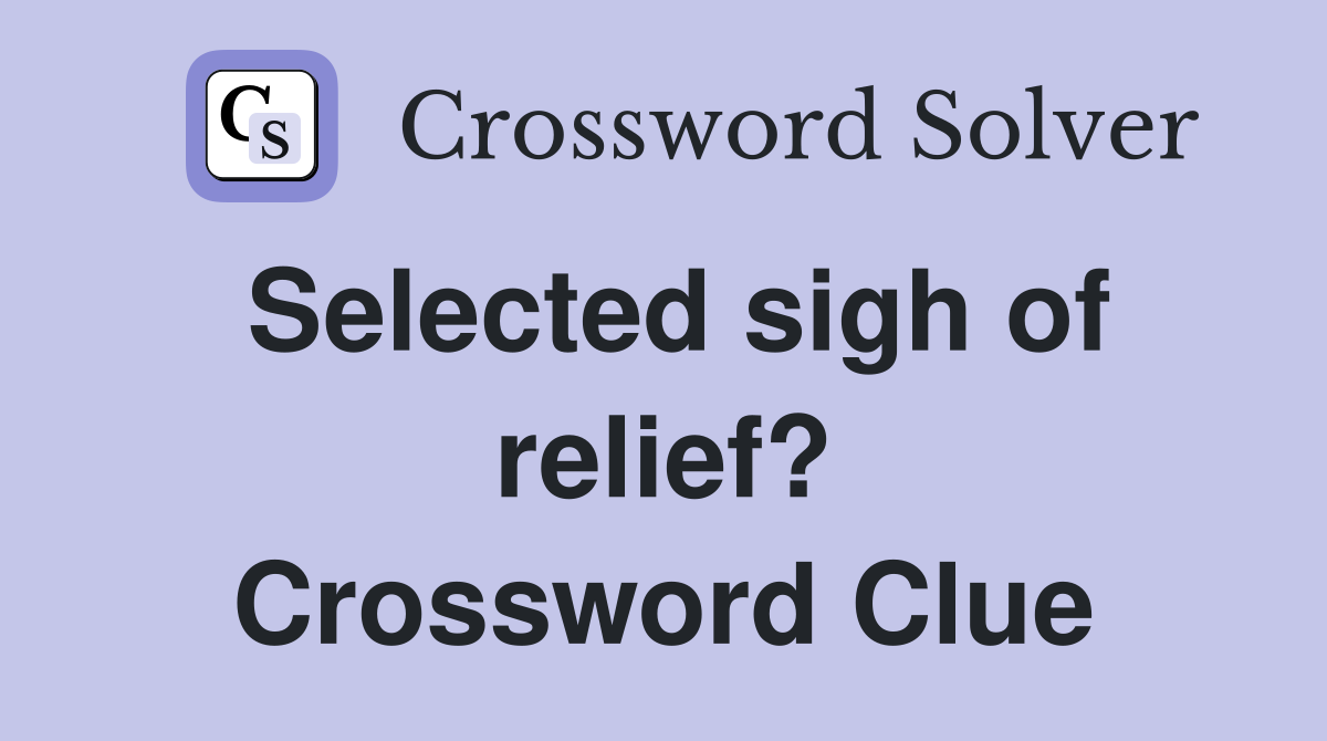 Selected sigh of relief? Crossword Clue