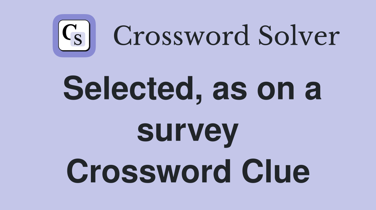 Selected, as on a survey Crossword Clue