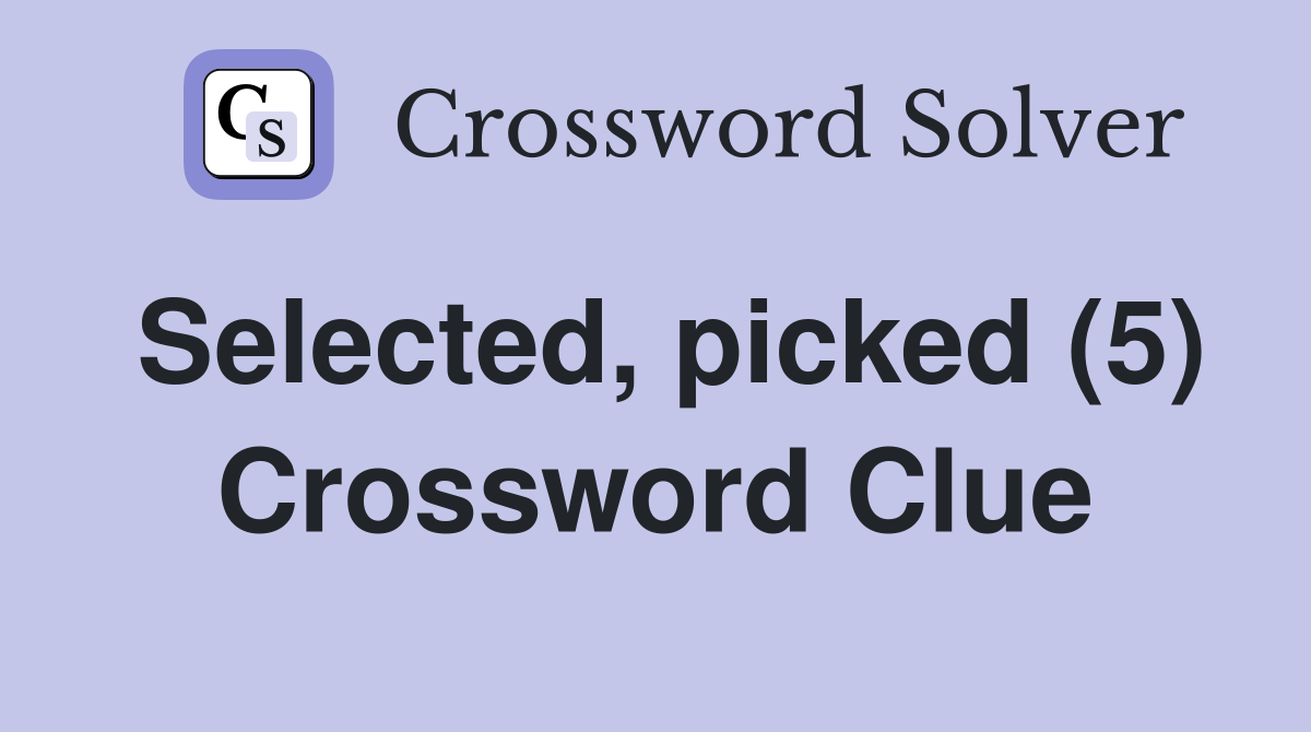 Selected, picked (5) Crossword Clue