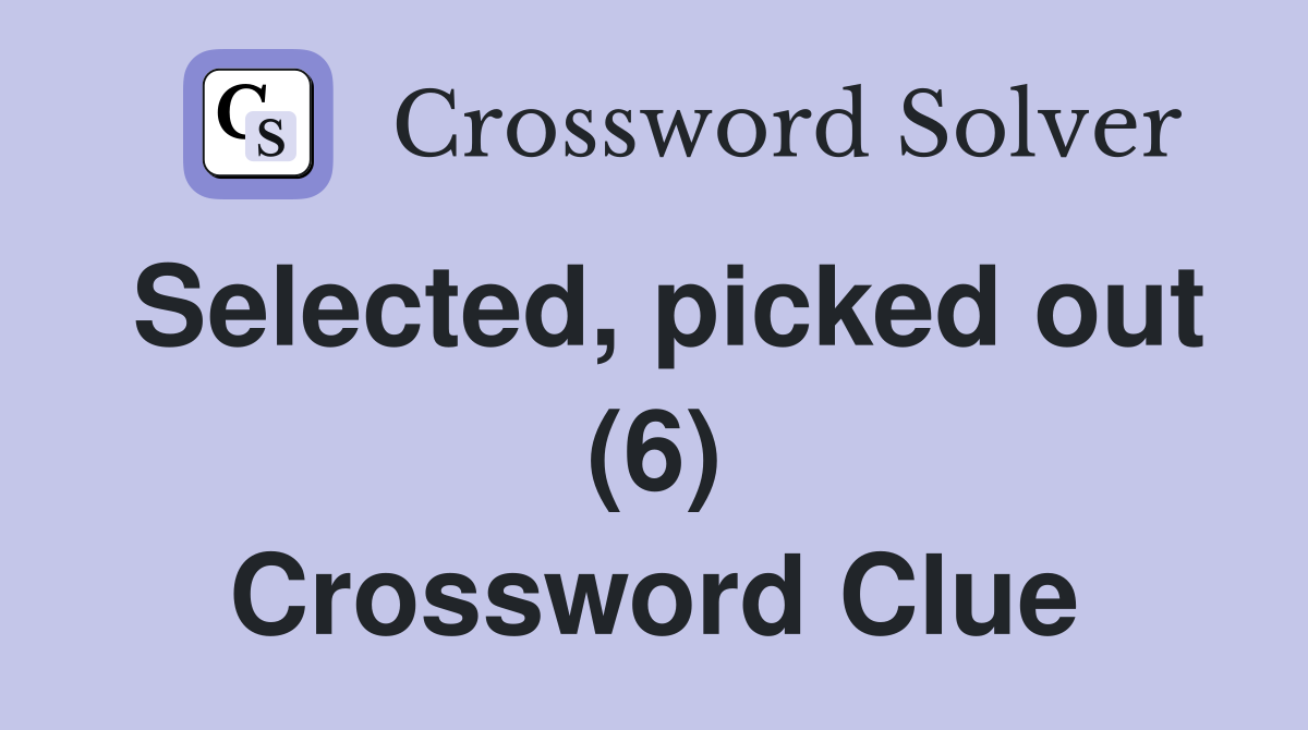 Selected, picked out (6) Crossword Clue