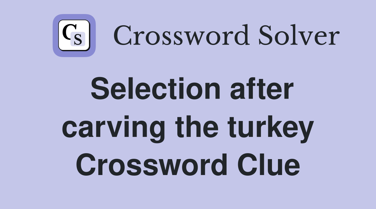 Selection after carving the turkey Crossword Clue