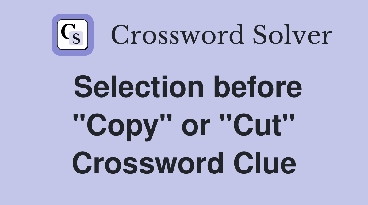 Selection before "Copy" or "Cut" Crossword Clue