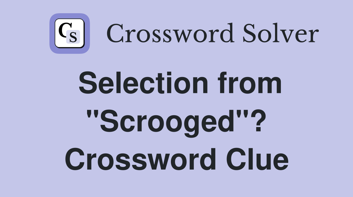 Selection from "Scrooged"? Crossword Clue