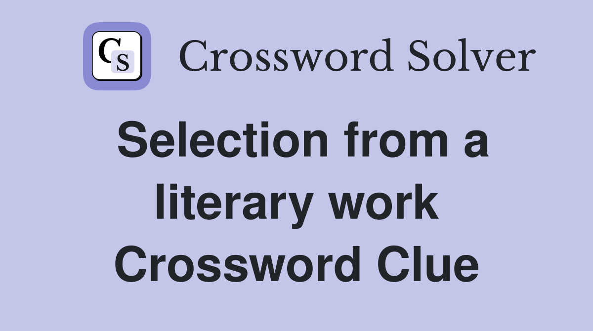 Selection from a literary work Crossword Clue