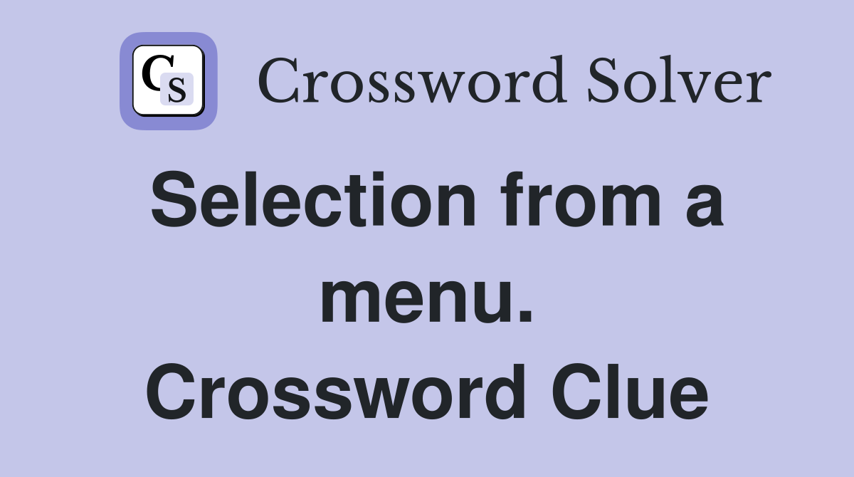 Selection from a menu. Crossword Clue