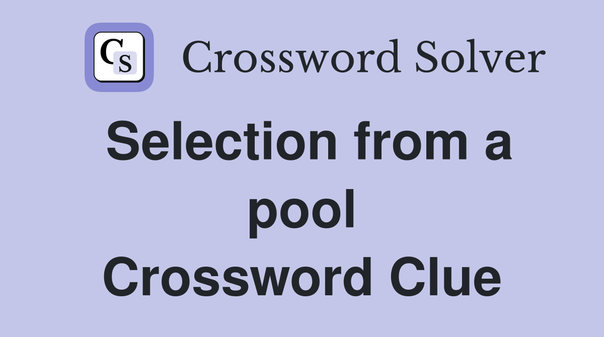 Selection from a pool Crossword Clue