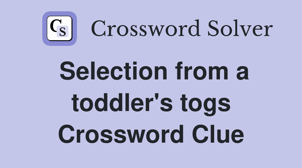 Selection from a toddler's togs Crossword Clue