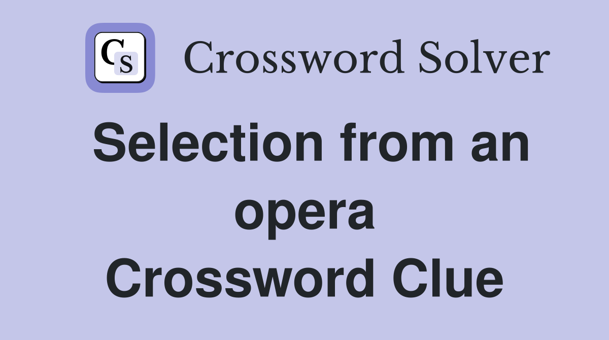 Selection from an opera Crossword Clue