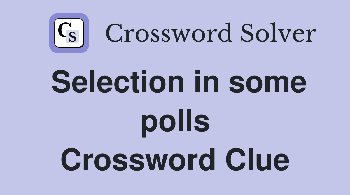 Selection in some polls Crossword Clue