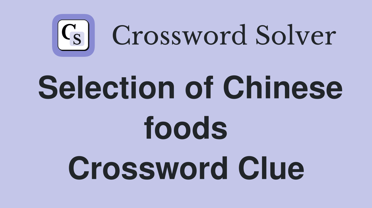Selection of Chinese foods Crossword Clue