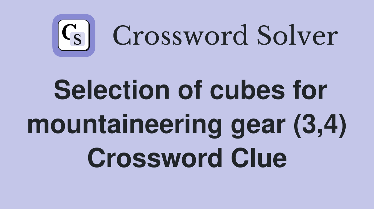 Selection of cubes for mountaineering gear (3,4) Crossword Clue