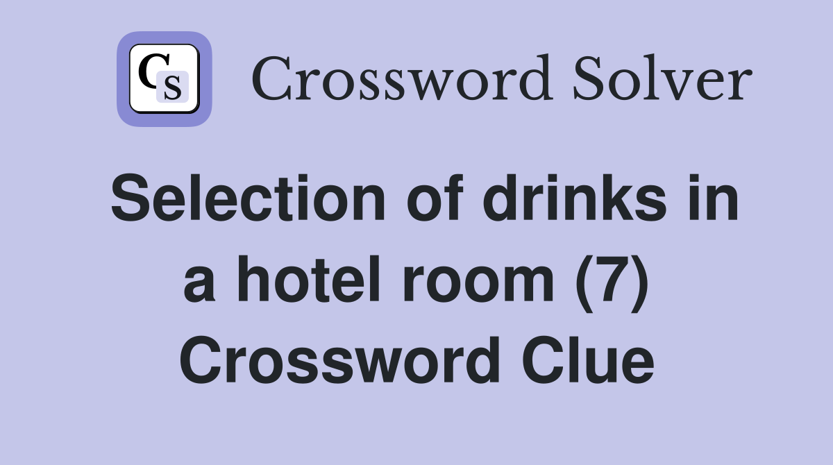 Selection of drinks in a hotel room (7) Crossword Clue
