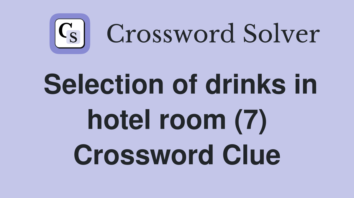 Selection of drinks in hotel room (7) Crossword Clue