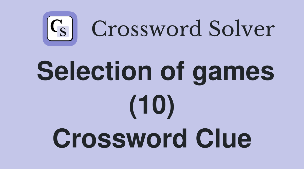Selection of games (10) Crossword Clue