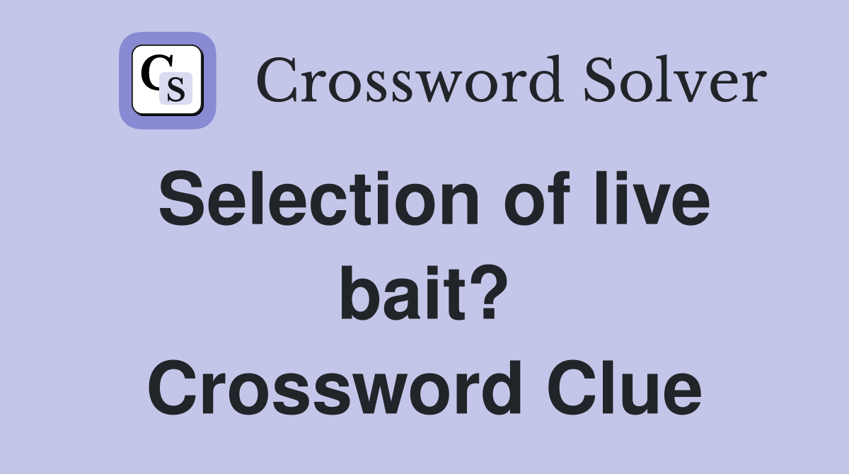 Selection of live bait? Crossword Clue