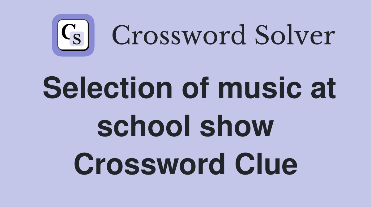 Selection of music at school show Crossword Clue