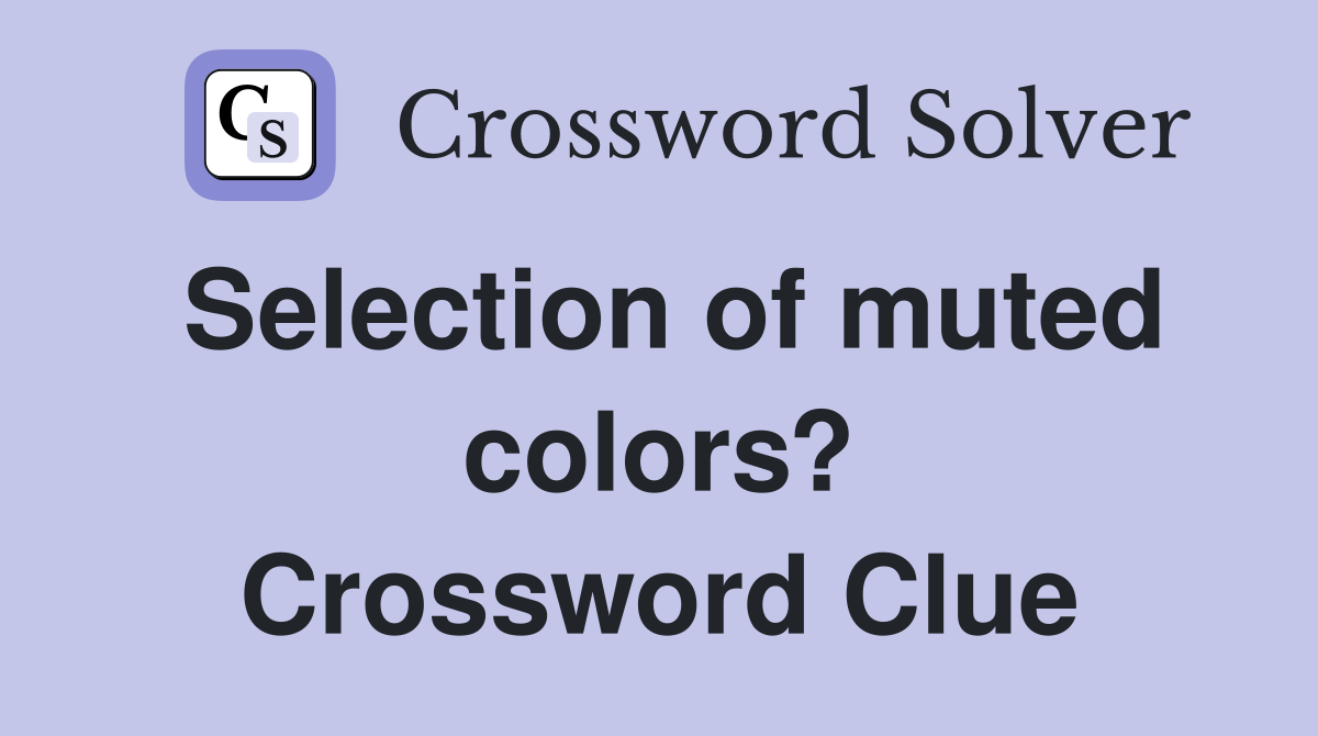 Selection of muted colors? Crossword Clue