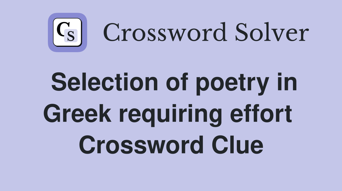 Selection of poetry in Greek requiring effort  Crossword Clue