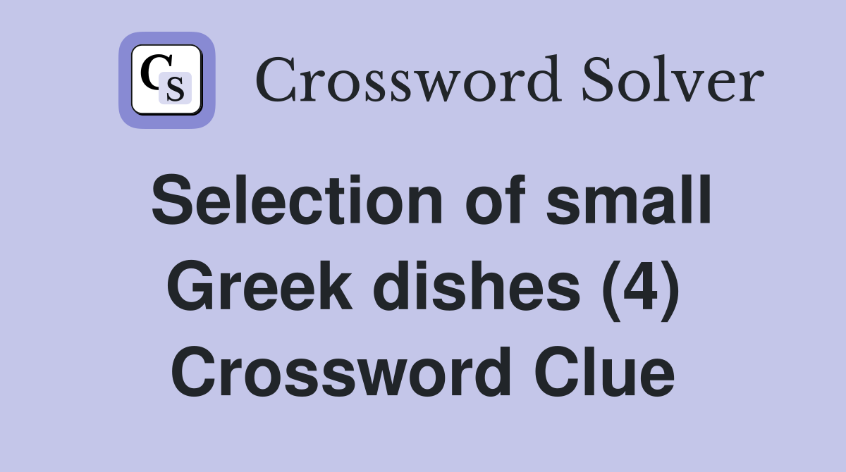 Selection of small Greek dishes (4) Crossword Clue