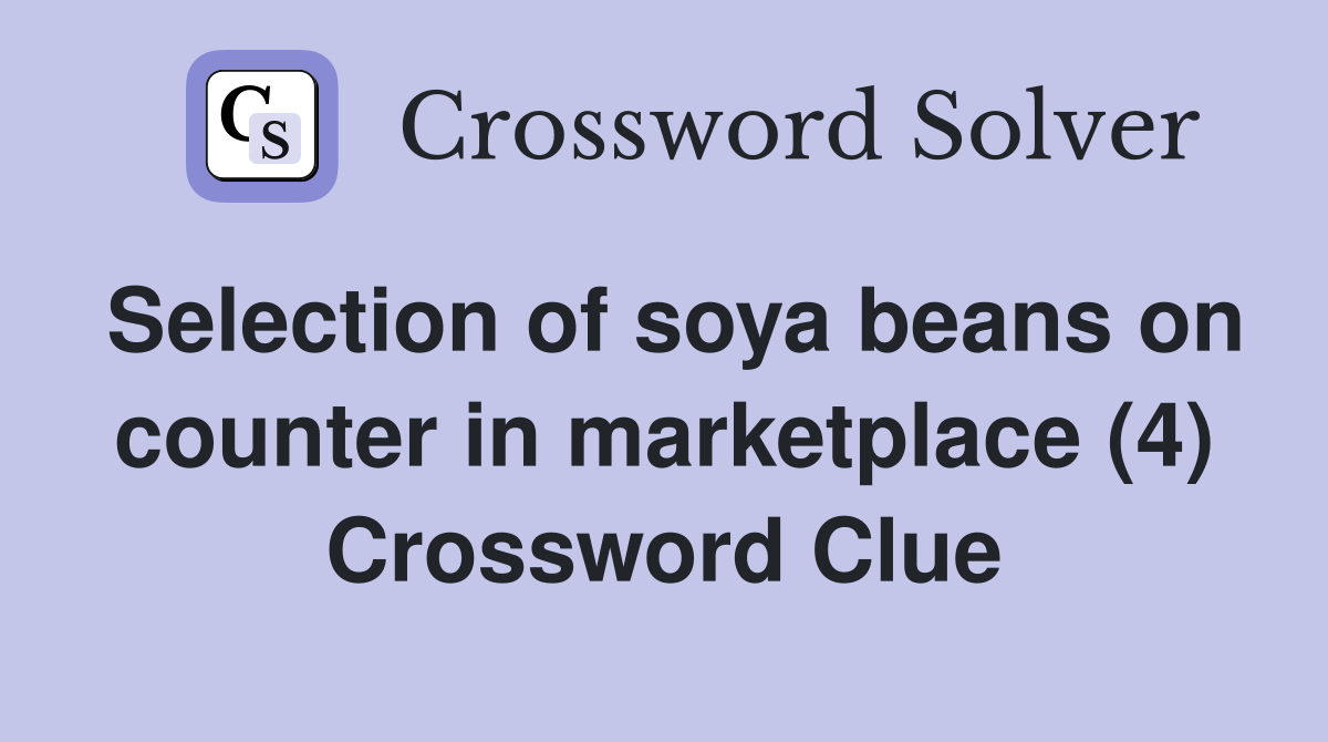 Selection of soya beans on counter in marketplace (4) Crossword Clue