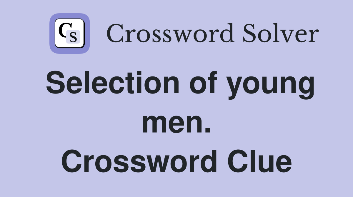 Selection of young men. Crossword Clue