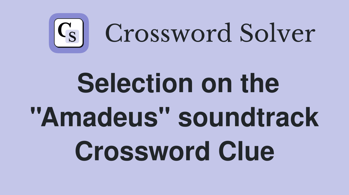Selection on the ''Amadeus'' soundtrack Crossword Clue