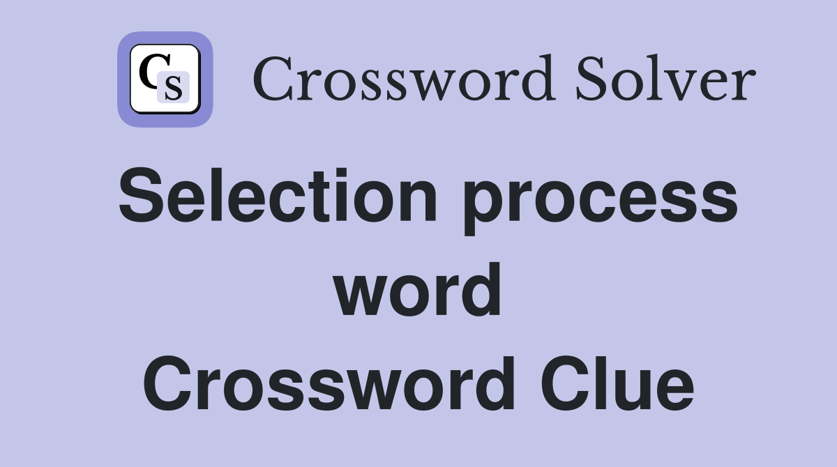 Selection process word Crossword Clue