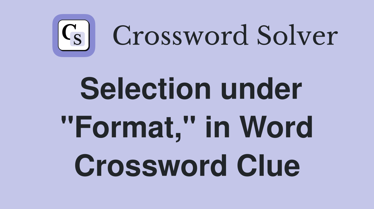Selection under "Format," in Word Crossword Clue