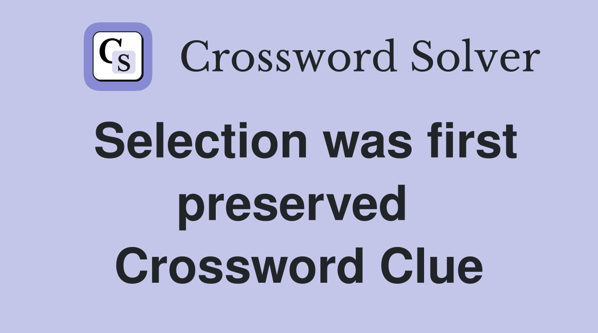 Selection was first preserved  Crossword Clue
