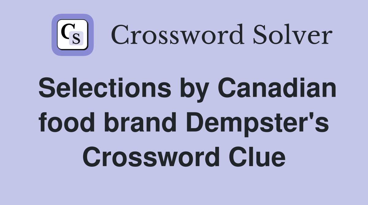 Selections by Canadian food brand Dempster's Crossword Clue