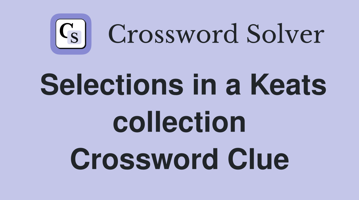 Selections in a Keats collection Crossword Clue