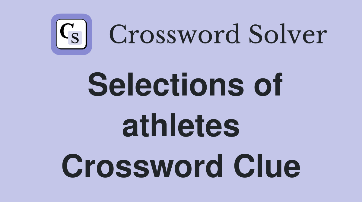 Selections of athletes Crossword Clue