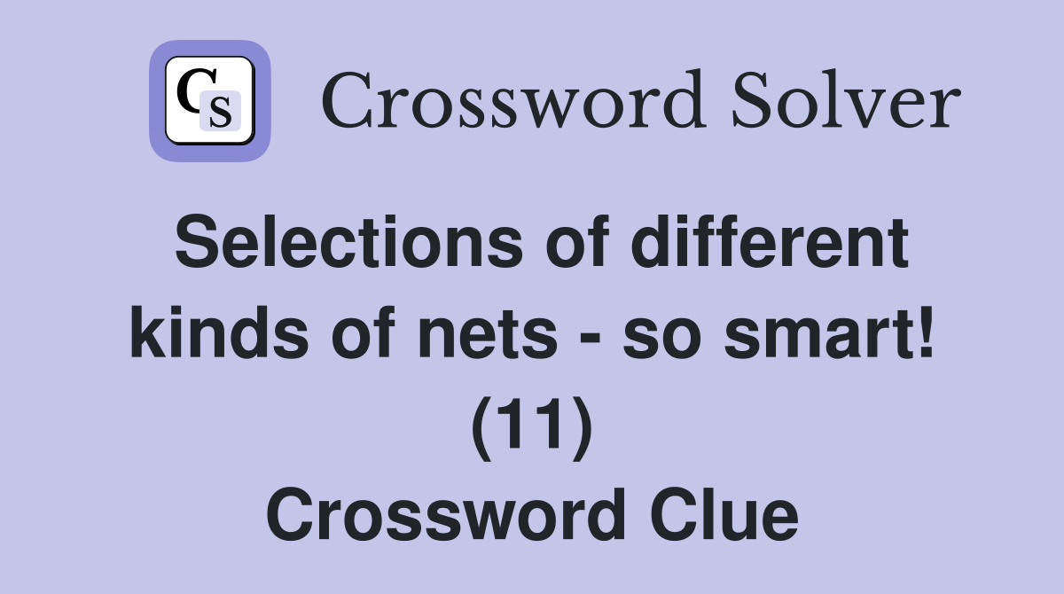 Selections of different kinds of nets - so smart! (11) Crossword Clue