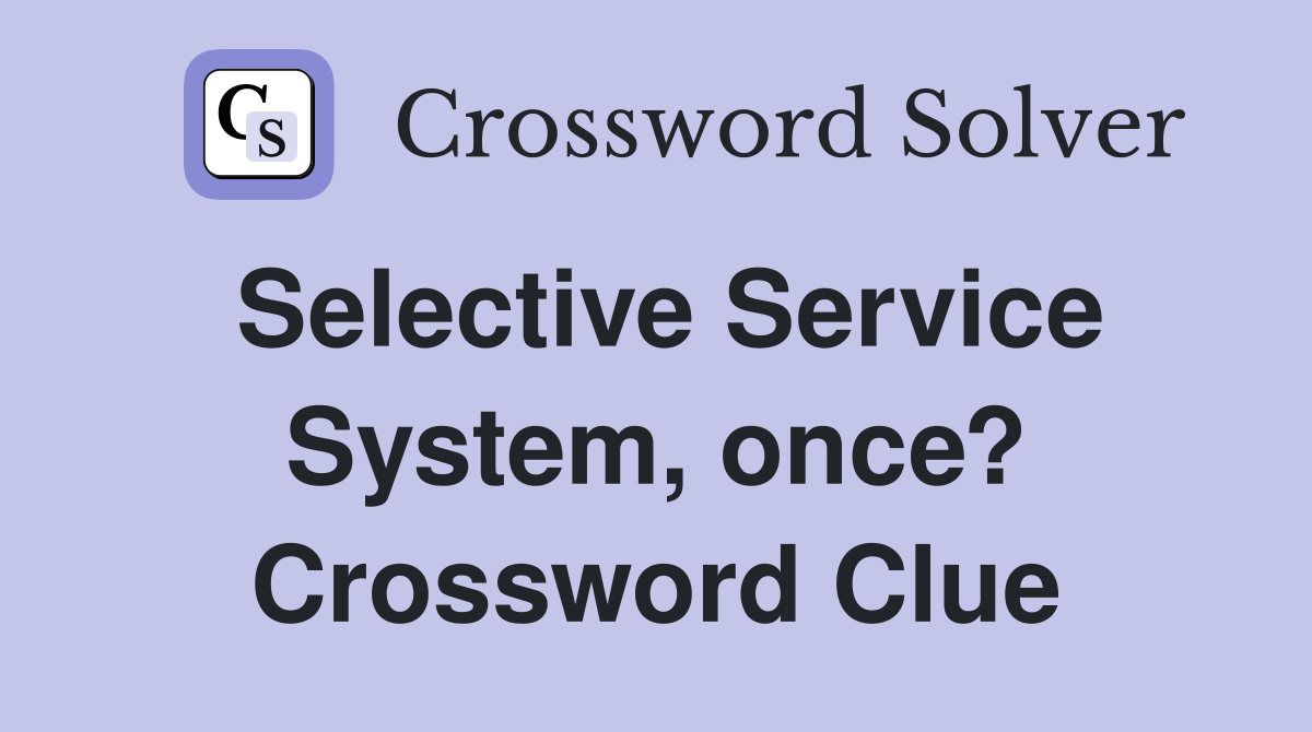 Selective Service System, once? Crossword Clue