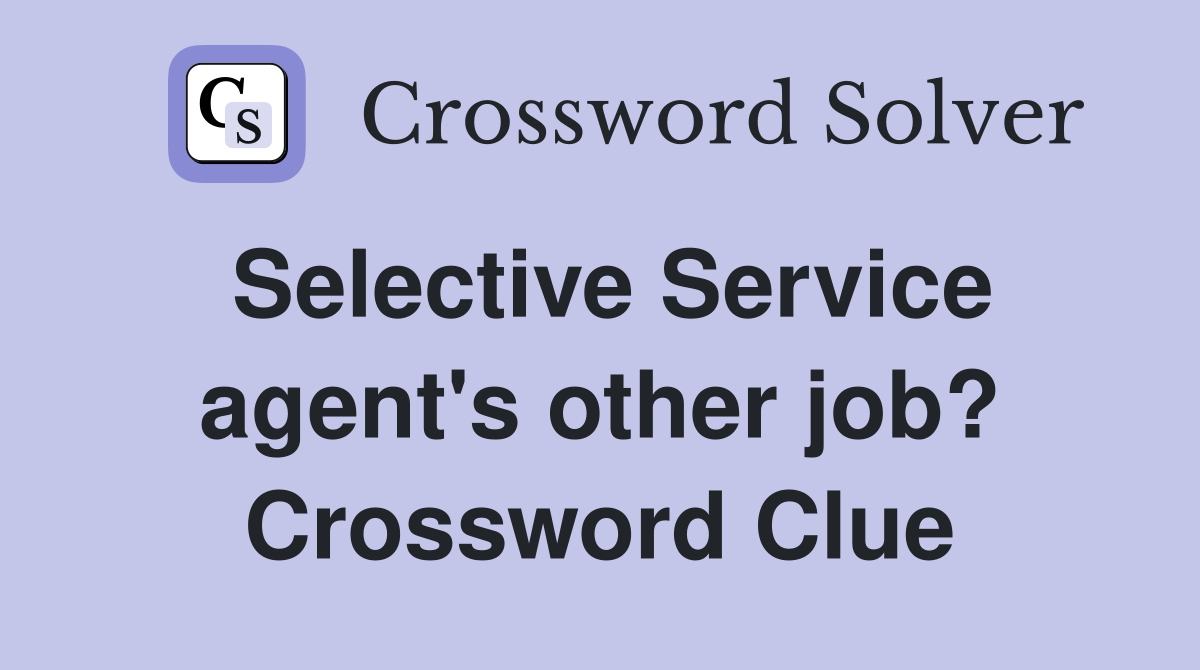 Selective Service agent's other job? Crossword Clue