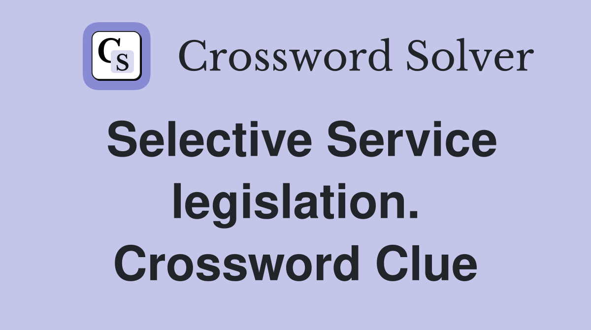 Selective Service legislation. Crossword Clue