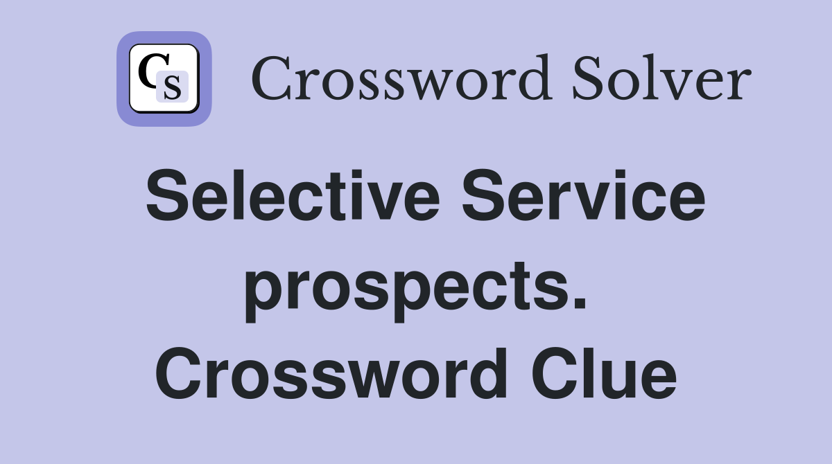 Selective Service prospects. Crossword Clue